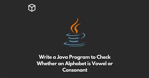 Write A Java Program To Check Whether An Alphabet Is Vowel Or Consonant