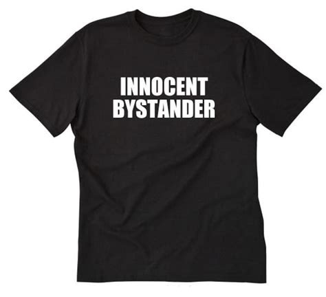 Innocent Bystander T Shirt Funny Protest Politics Police T Idea Tee Shirt Etsy