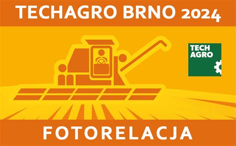 Fotorelacja TECHAGRO Brno Czechy 2024 Baza Chełm