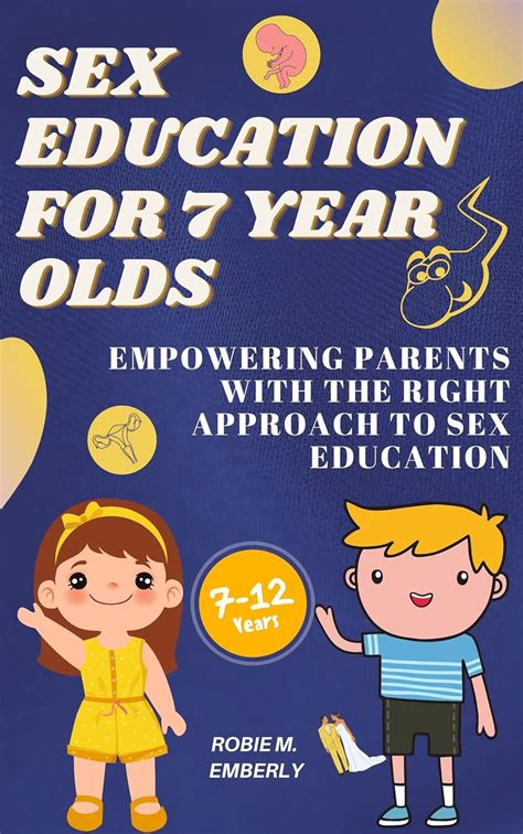 SEX EDUCATION FOR 7 YEAR OLDS EMPOWERING PARENTS WITH THE RIGHT