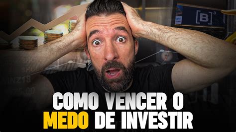 Como Perder O Medo De Investir Dinheiro 3 Passos Pra ComeÇar A