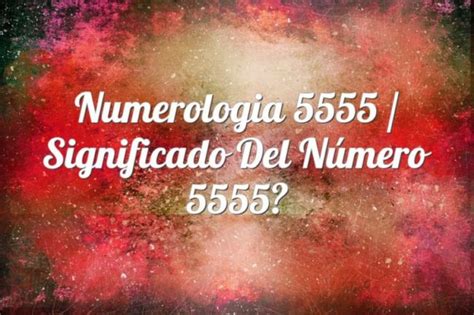 Numerología 5555 Significado Espiritual Del Número 5555 ⓵⓶⓷