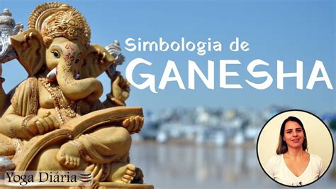 Ganesha Conheça A Simbologia Dessa Deidade Tão Adorada Youtube