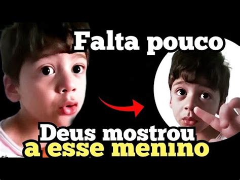 Se Prepare Para Isto Veja O Que Deus Mostrou A Esse Menino Muito