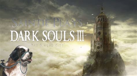 Saintie Plays Dark Souls 3 Ringed City DLC First Playthough Pt 1