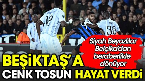 Be Ikta A Cenk Tosun Hayat Verdi Siyah Beyazl Lar Bir Puana Raz Oldu