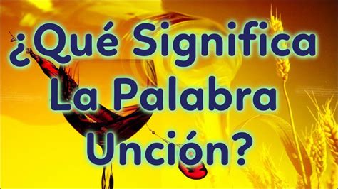 Qué significa la unción de Dios La Luz de la Religión