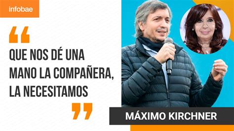 M Ximo Kirchner Le Pidi A Cfk Que Se Meta De Lleno En La Campa A