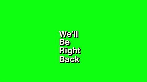 Well Be Right Back Scrolling Green Screen Effect Free To Use