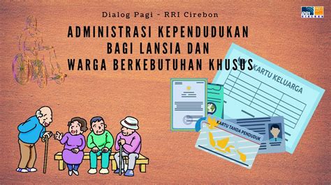 Administrasi Kependudukan Bagi Lansia Dan Warga Berkebutuhan Khusus