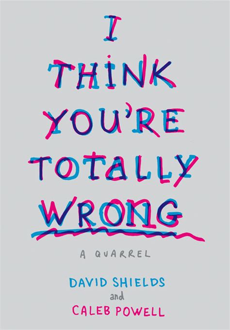 I Think Youre Totally Wrong Read Online Free Book By David Shields At