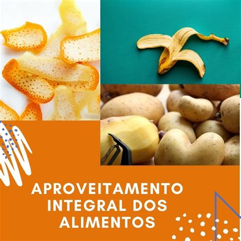 Aproveitamento integral dos alimentos saúde sustentável Geriatre