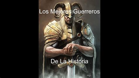 Top 10 Los Mejores Guerreros De La Historia Youtube