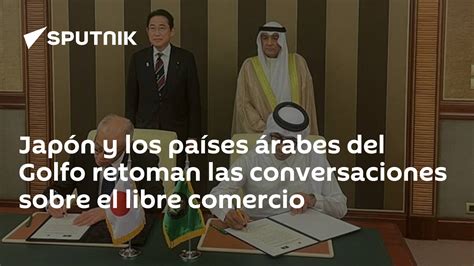 Japón Y Los Países árabes Del Golfo Retoman Las Conversaciones Sobre El