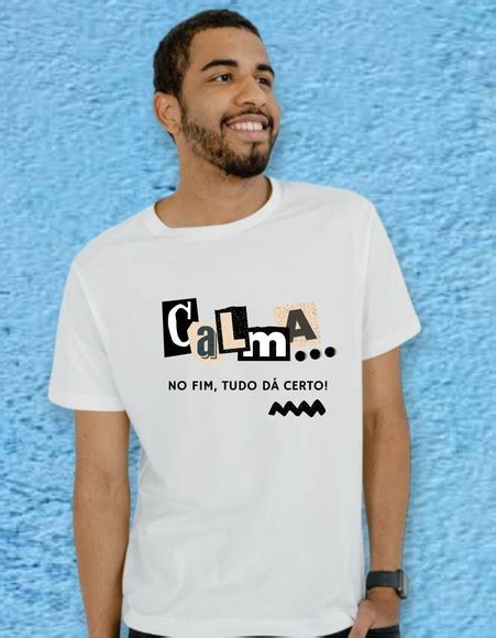 Camiseta Masculina Personalizada Calma No Fim Tudo D Certo