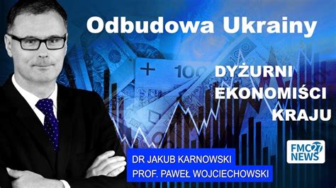 Odbudowa Ukrainy Dr Jakub Karnowski Prof Pawe Wojciechowski