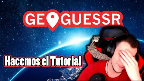 GeoGuessr Hacemos El TUTORIAL YouTube