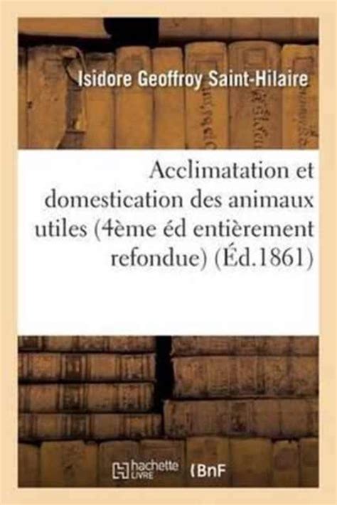 Acclimatation Et Domestication Des Animaux Utiles 4eme Edition