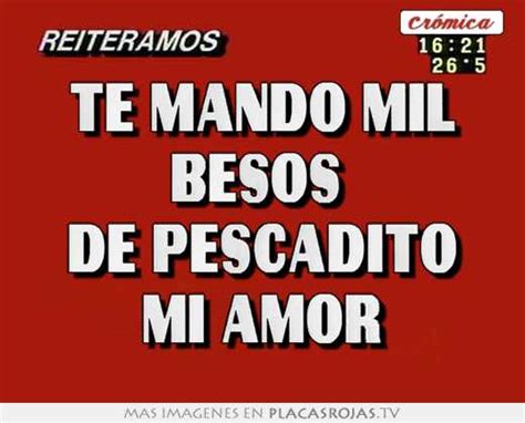 Te Mando Mil Besos De Pescadito Mi Amor Placas Rojas Tv