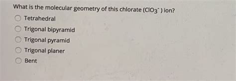 Solved What is the molecular geometry of this chlorate (ClO3 | Chegg.com