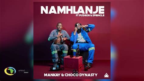 Mankay And Choco Dynasty Namhlanje Feat Pushkin Rsa And Springle