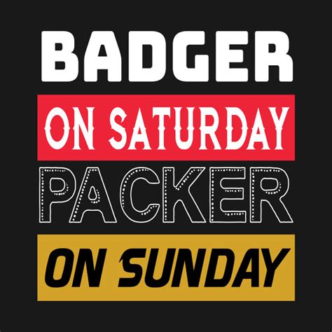 Badger On Saturday Packer On Sunday Green Bay Football Badger On