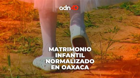 Matrimonio Infantil Normalizado En Oaxaca Youtube