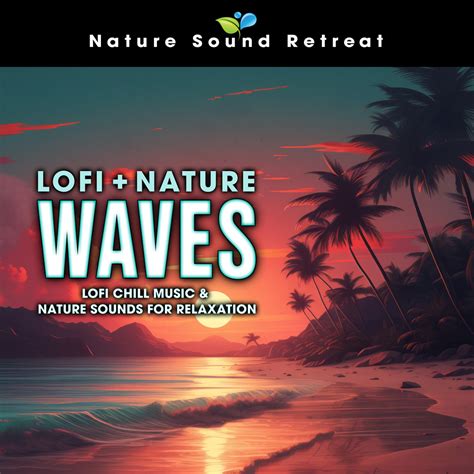 Nature Sound Retreat Lofi Nature Waves Lofi Chill Music And Nature