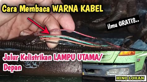 Cara Membaca WARNA KABEL Jalur Kelistrikan LAMPU UTAMA Depan Hino