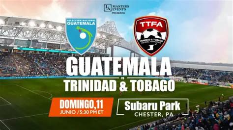 Guatemala Vs Trinidad Y Tobago En Vivo Hora Canal D Nde Ver Amistoso