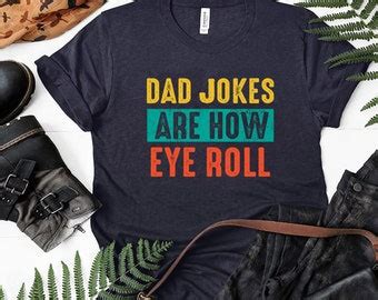 Dad Jokes Shirt Dad Jokes Are How Eye Roll Shirt Father S Day Shirt