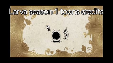 Larva Season 1 Toons Credits Youtube