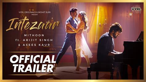 Intezaar Official Trailer Mithoon Ft Arijit Singh And Asees Kaur