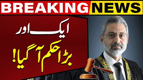 Chief Justice Qazi Faez Esa Big Order Breaking News Capital Tv