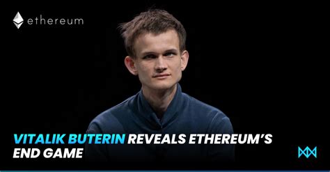 Vitalik Buterin Reveals Ethereums End Game Names Several Big Visions