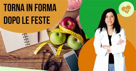 Tornare In Forma Dopo Le Feste Consigli Della Nutrizionista