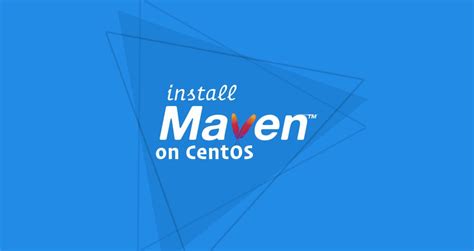 How To Install Apache Maven On CentOS 7