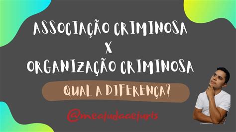 Associação Criminosa X Organização Criminosa Sabe Qual A Diferença