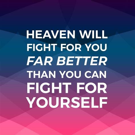 Heaven Will Fight For You Far Better Than You Can Fight For Yourself