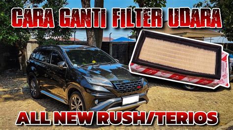 Tutorial Cara Ganti Filter Udara All New Rush All New Terios Youtube