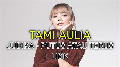 JUDIKA PUTUS ATAU TERUS TAMI AULIA LIRIK YouTube