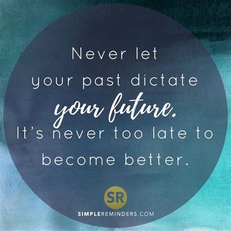 Never Let Your Past Dictate Your Future It S Never Too Late To Become