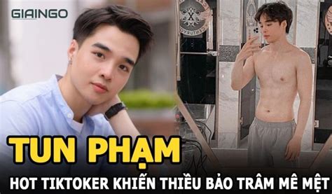 Hot TikTok Tun Phạm là ai 8 bí mật về chàng vlogger đanh đá