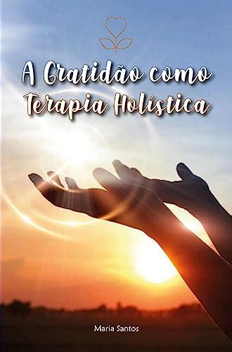 A Gratidão Como Terapia Holística eBook Resumo Ler Online e PDF