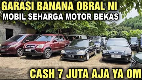 Cash Cuma Juta Bisa Kali Harga Mobil Bekas Di Showroom Garasi Banana