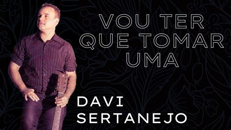 Vou Ter Que Tomar Uma Davi Sertanejo Zez Di Camargo Youtube