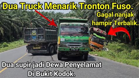 Dua Truck Menarik Truk Fuso Gagal Nanjak Hampir Terbalik Di Bukit Kodok