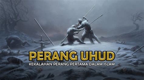 Kisah Perang Uhud Pertempuran Kelam Kaum Muslimin Melawan Kaum