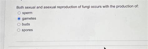 Solved Both sexual and asexual reproduction of fungi occurs | Chegg.com 