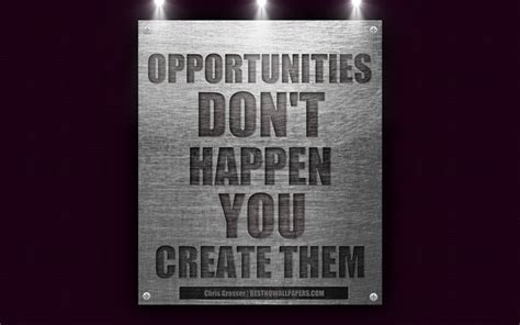 Download wallpapers Opportunities dont happen You create them, Chris ...